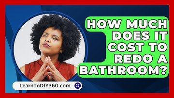 How Much Does It Cost To Redo A Bathroom? - LearnToDIY360.com