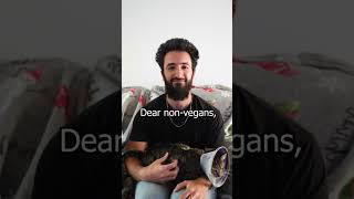 Dear vegans…