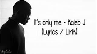 Kaleb J - It's Only Me (Lirik / Lyrics)