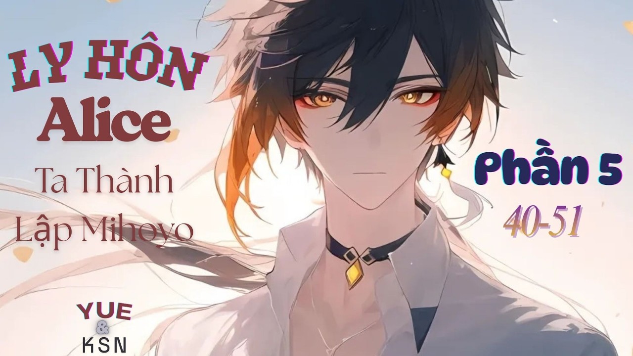 Ly Hôn Alice Ta Thành Lập Mihoyo Phần 5