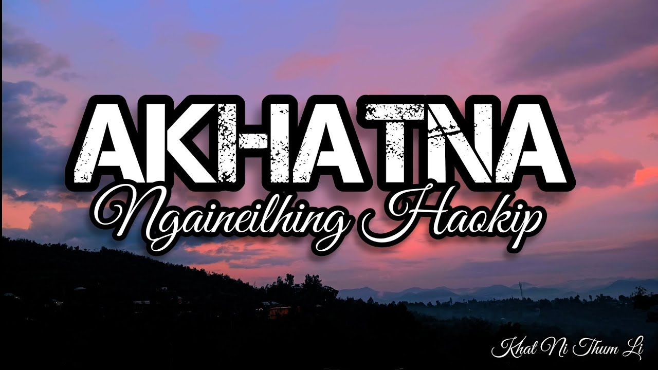 Akhatna - Ngaineilhing Haokip - Lyrics Video - Juinop(Easy mode)