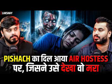 PISHACH fell in love with an AIR HOSTESS, whoever saw him died 😱| Ft. Lakshay | Real Horror Cases