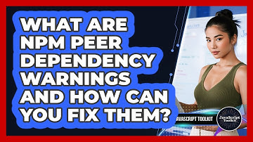 What Are Npm Peer Dependency Warnings And How Can You Fix Them? - JavaScript Toolkit