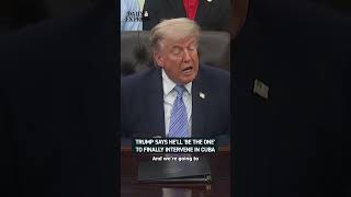 Donald Trump said “it looks like I’ll be the one” to intervene in Cuba 🔴
