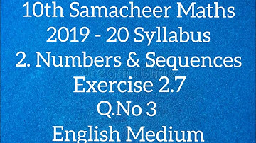 TN - Samacheer Maths - 10th STD - 2. Numbers & Sequences - Exercise 2.7 - Sum 3 - English Medium