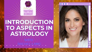 INTRODUCTION TO ASTROLOGICAL ASPECTS WITH RACHEL LANG