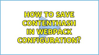 How to save contenthash in webpack configuration?