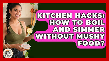 Kitchen Hacks: How To Boil And Simmer Without Mushy Food? - Pocket Friendly Kitchen