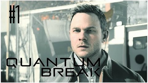 Quantum Break Playthrough | Part 1 - The End of Time