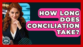 How Long Does Conciliation Take? - Law School Prep Hub