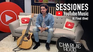 Video thumbnail of "Charlie Rodd - Al Final (YouTube Sessions)"