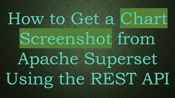 How to Get a Chart Screenshot from Apache Superset Using the REST API