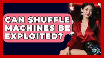 Can Shuffle Machines Be Exploited? - The Blackjack Blueprint