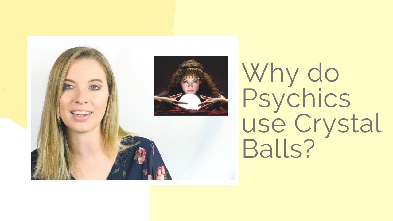 Why do Psychics Use Crystal Balls?