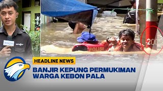 [HEADLINE NEWS 03/03] Kebanjiran, Ketinggian Air di Kebon Pala Hampir 2 Meter