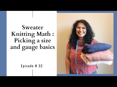 Knitting Podcast Ep #32: Sweater Knitting math: Picking your sweater size and gauge basics!