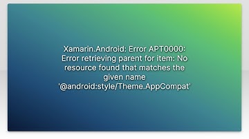 Xamarin.Android: Error APT0000: Error retrieving parent for item: No resource found that matches...