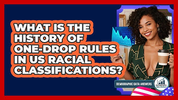 What Is The History Of One-drop Rules In US Racial Classifications? - Demographic Data Answers