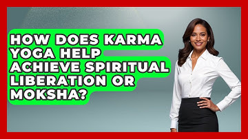 How Does Karma Yoga Help Achieve Spiritual Liberation or Moksha? - Hindu Enlightenment Journey