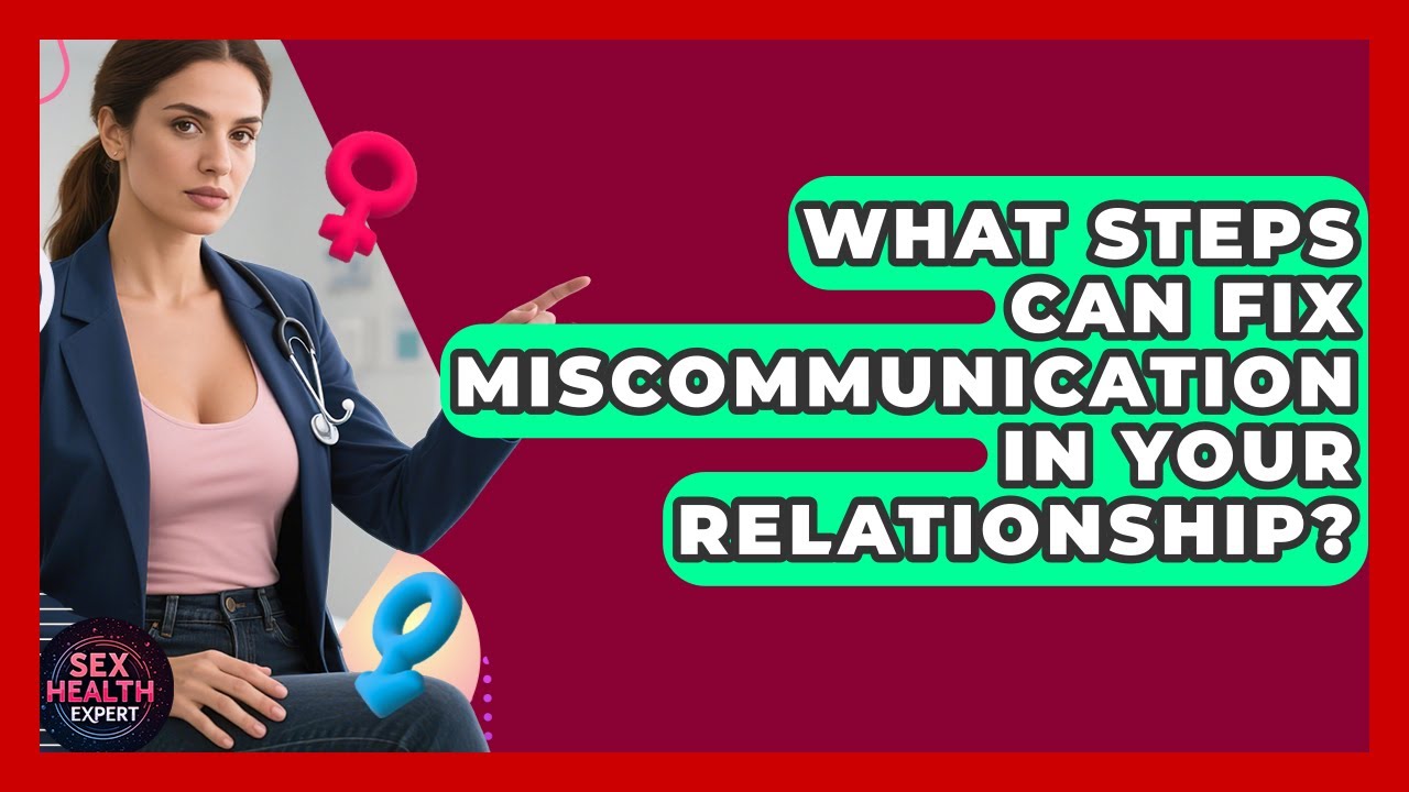 What Steps Can Fix Miscommunication In Your Relationship? - Sex Health Expert