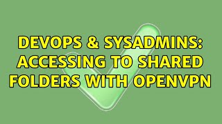 Celebrity DevOps & SysAdmins: Accessing to shared folders with OpenVPN (3 Solutions!!) Wealth