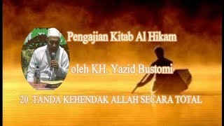 20 ] Pengajian Kitab Al Hikam oleh KH  Yazid Bustomi | 20 TANDA KEHENDAK ALLAH SECARA TOTAL