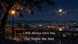 I Will Always Love You x The Night We Met