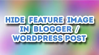 How to Hide Featured Images from Blogger/Wordpress Website