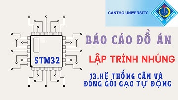 Báo cáo đồ án LẬP TRÌNH NHÚNG - Nhóm 13: Hệ thống cân, đóng gói gạo tự động | STM32 projects