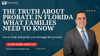 The Truth About Probate in Florida | What Families Need to Know