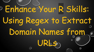 Enhance Your R Skills: Using Regex to Extract Domain Names from URLs