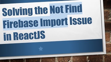 Solving the Not Find Firebase Import Issue in ReactJS