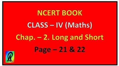 NCERT Class 4 maths, chapter 2. Long and Short, page  21 and 22