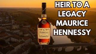 The Untold Story of Maurice Hennessy: Legacy, Patience, and the Soul of Cognac