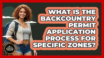 What Is The Backcountry Permit Application Process For Specific Zones? - Exploring Campgrounds