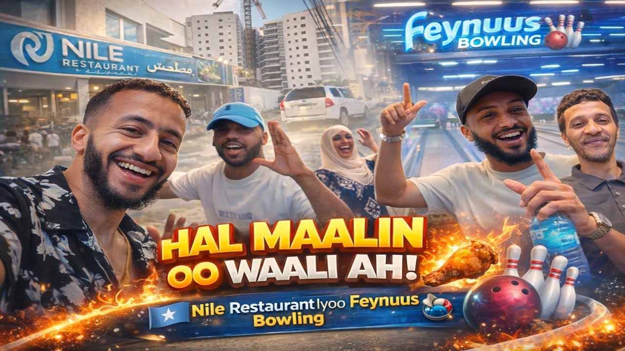 HAL MAALIN OO WAALI AH! 🔥🇸🇴 Nile Restaurant Iyoo Feynuus Bowling 🍗🎳
