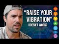 TRUTH about "RAISING YOUR VIBRATION" (wish I knew this sooner)