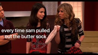every time sam pulled out the butter sock (icarly)