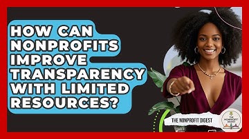 How Can Nonprofits Improve Transparency With Limited Resources? - The Nonprofit Digest