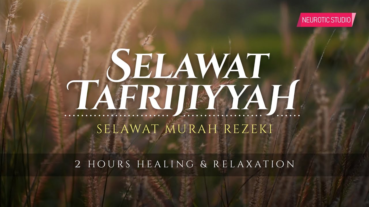 SELAWAT TAFRIJIYAH • Selawat Murah Rezeki & Permudah Urusan (Healing & Relaxation)
