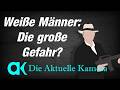 Wie gefährlich sind weiße Männer? Die Aktuelle Kamera