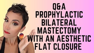 Q&A Prophylactic Double Mastectomy with an Aesthetic Flat Closure Answering Your Questions