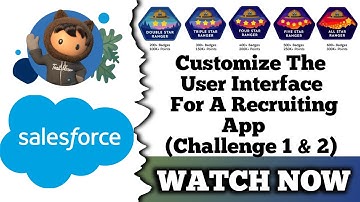 Customize the User Interface for a Recruiting App | Salesforce Trailhead | Challenge 1 & 2
