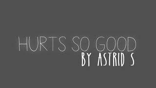 Astrid S - Hurts So Good | WITH LYRICS