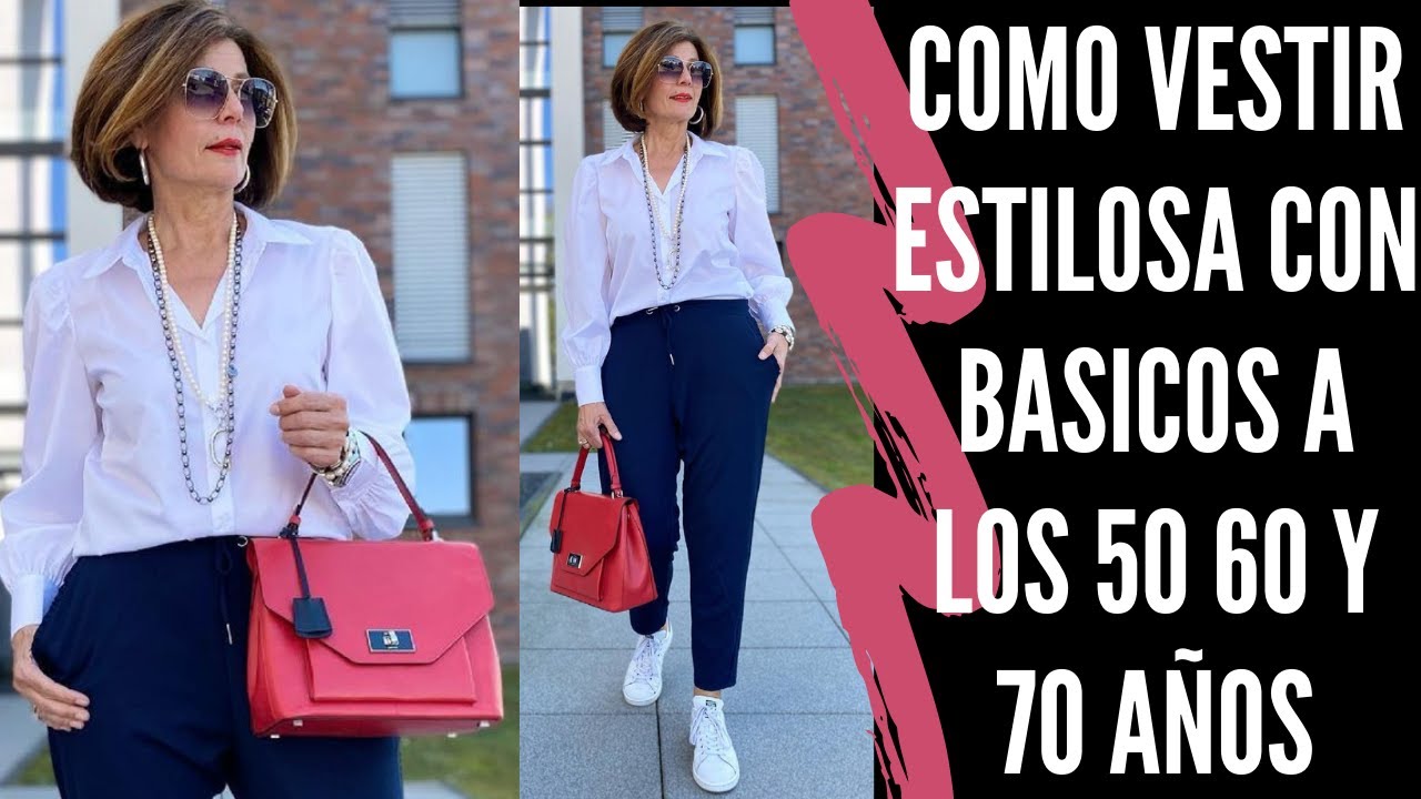 COMO VESTIR ESTILOSA CON BASICOS A LOS 50 60 Y 70 AÑOS SEÑORAS MODERNAS ...