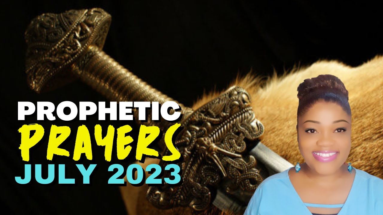 13 Prophetic PRAYERS for JULY 2023 || SPEAK IT into EXISTENCE!!