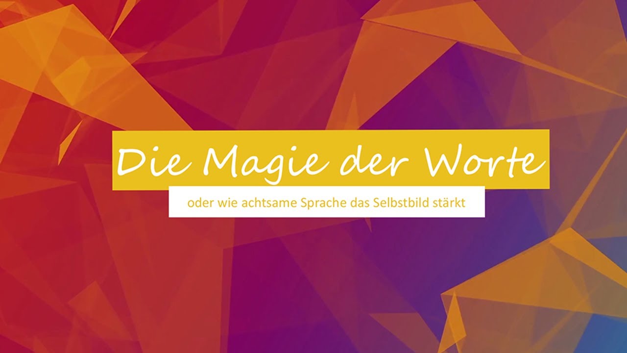 Die Magie der Worte - oder wie achtsame Sprache das Selbstbild stärkt - YouTube
