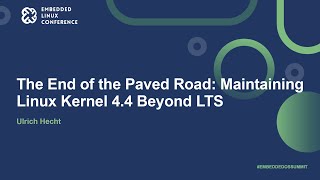 The End of the Paved Road: Maintaining Linux Kernel 4.4 Beyond LTS - Ulrich Hecht