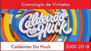 Cronologia de Vinhetas Caldeirão do Huck (2000-2018)