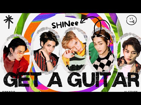 SHINee 샤이니 - 'Get A Guitar' (original by RIIZE 라이즈 - AI Cover)